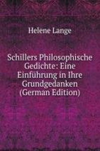 Schillers Philosophische Gedichte: Eine Einfuhrung in Ihre Grundgedanken (German Edition)
