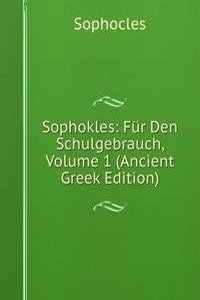 Sophokles: Fur Den Schulgebrauch, Volume 1 (Ancient Greek Edition)