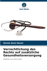 Verrechtlichung des Rechts auf zusätzliche Gesundheitsversorgung