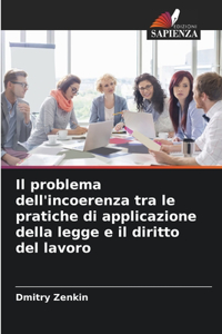 Il problema dell'incoerenza tra le pratiche di applicazione della legge e il diritto del lavoro