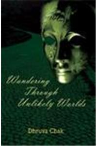 Wandering Through Unlikely Worlds