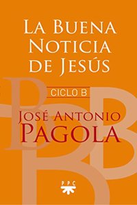 La Buena Noticia de Jesus. Ciclo B