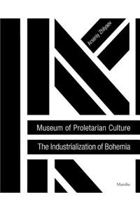 Museum of Proletarian Culture: The Industrialization of Bohemia