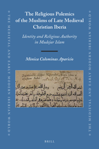 Religious Polemics of the Muslims of Late Medieval Christian Iberia