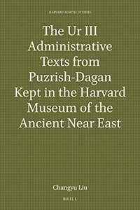 Ur III Administrative Texts from Puzrish-Dagan Kept in the Harvard Museum of the Ancient Near East