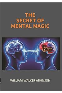 THE SECRET OF MENTAL MAGIC: A Course of Seven Lessons