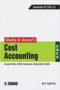 Shukla & Grewal's Cost Accounting (As per B.Com. CBCS Curriculum, Semester-IV of University of Delhi)