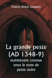 La grande peste (AD 1348-9) maintenant connue sous le nom de peste noire
