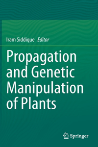 Propagation and Genetic Manipulation of Plants