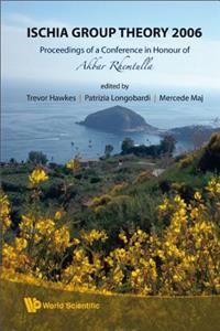 Ischia Group Theory 2006 - Proceedings Of A Conference In Honor Of Akbar Rhemtulla