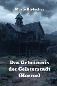 Geheimnis der Geisterstadt (Horror)