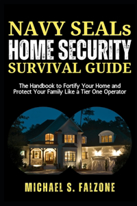 NAVY SEALs HOME SECURITY SURVIVAL GUIDE
