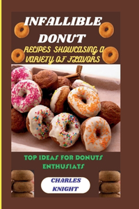 Infallible Donut: Recipes Showcasing a Variety of Flavors