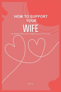 How to Support Your Wife