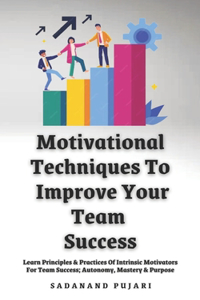 Motivational Techniques To Improve Your Team Success
