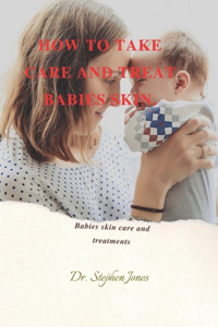 How to Take Care and Treat Babies Skin.