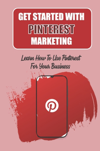 Get Started With Pinterest Marketing