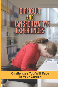 Difficult And Transformative Experiences