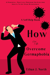 How To Overcome Germaphobia