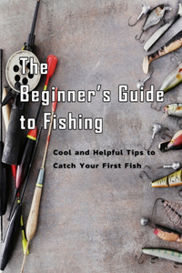 The Beginner's Guide to Fishing