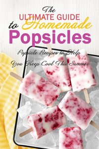 The Ultimate Guide to Homemade Popsicles