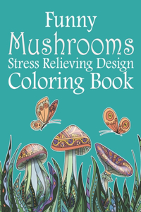 Funny Mushrooms Stress Relieving Design Coloring Book