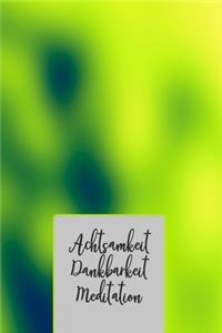 Achtsamkeit. Dankbarkeit. Meditation