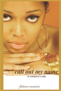 Call Out My Name - A Vampire's Tale