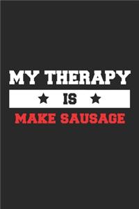 My therapy is make sausage Notebook - Funny make sausage Journal Gift