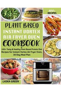Plant Based Instant Vortex Air Fryer Oven Cookbook