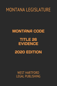 Montana Code Title 26 Evidence 2020 Edition