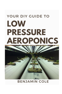 Your DIY Guide Low Pressure Aeroponics