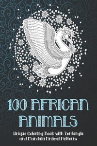100 African Animals - Unique Coloring Book with Zentangle and Mandala Animal Patterns
