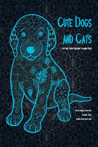 Cute Dogs and Cats - Cute and Stress Relieving Coloring Book - Boston Terriers, Devon Rex, Basenjis, Dwelf, Spanish Water Dogs, other