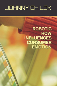 Robotic How Influences Consumer Emotion