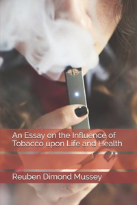 An Essay on the Influence of Tobacco upon Life and Health