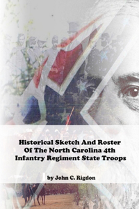 Historical Sketch And Roster Of The North Carolina 4th Infantry Regiment State Troops