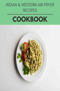 Indian & Western Air Fryer Recipes Cookbook