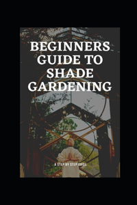 Beginners Guide to Shade Gardening