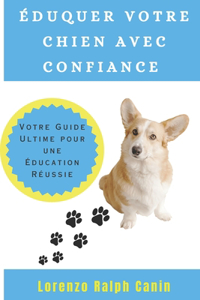 Éduquer Votre Chien Avec Confiance