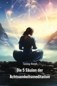 5 Säulen der Achtsamkeitsmeditation