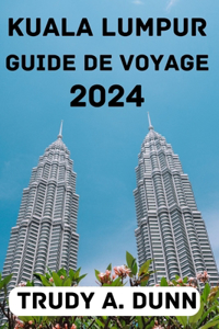 Kuala Lumpur Guide de Voyage 2024