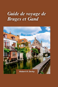 Bruges et Gand Guide de Voyage 2024