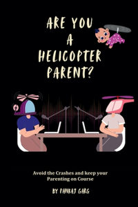 Are You a Helicopter Parent ?