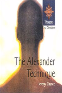 Thorsons First Directions - The Alexander Technique (Thorsons First Directions S.)