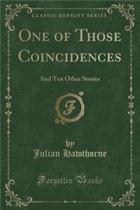 One of Those Coincidences: And Ten Other Stories (Classic Reprint)