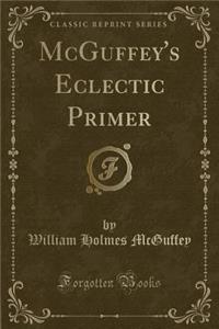 McGuffey's Eclectic Primer (Classic Reprint)