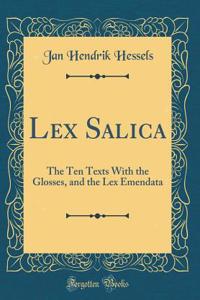 Lex Salica: The Ten Texts with the Glosses, and the Lex Emendata (Classic Reprint)