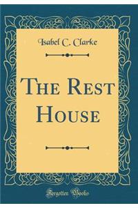 The Rest House (Classic Reprint)