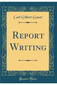 Report Writing (Classic Reprint)